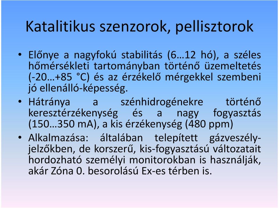 Hátránya a szénhidrogénekre történő keresztérzékenység és a nagy fogyasztás (150 350 ma), a kis érzékenység(480 ppm)