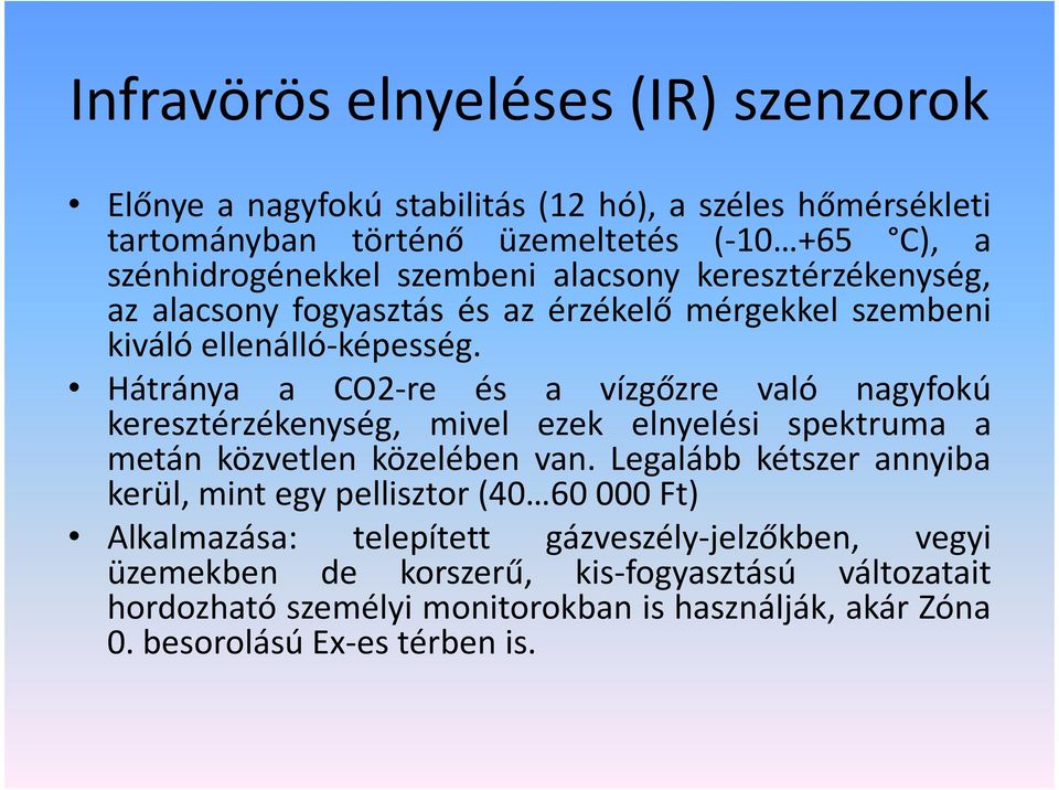 Hátránya a CO2-re és a vízgőzre való nagyfokú keresztérzékenység, mivel ezek elnyelési spektruma a metán közvetlen közelében van.