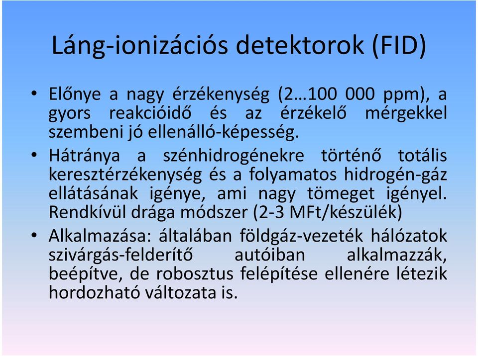 Hátránya a szénhidrogénekre történő totális keresztérzékenység és a folyamatos hidrogén-gáz ellátásának igénye, ami nagy