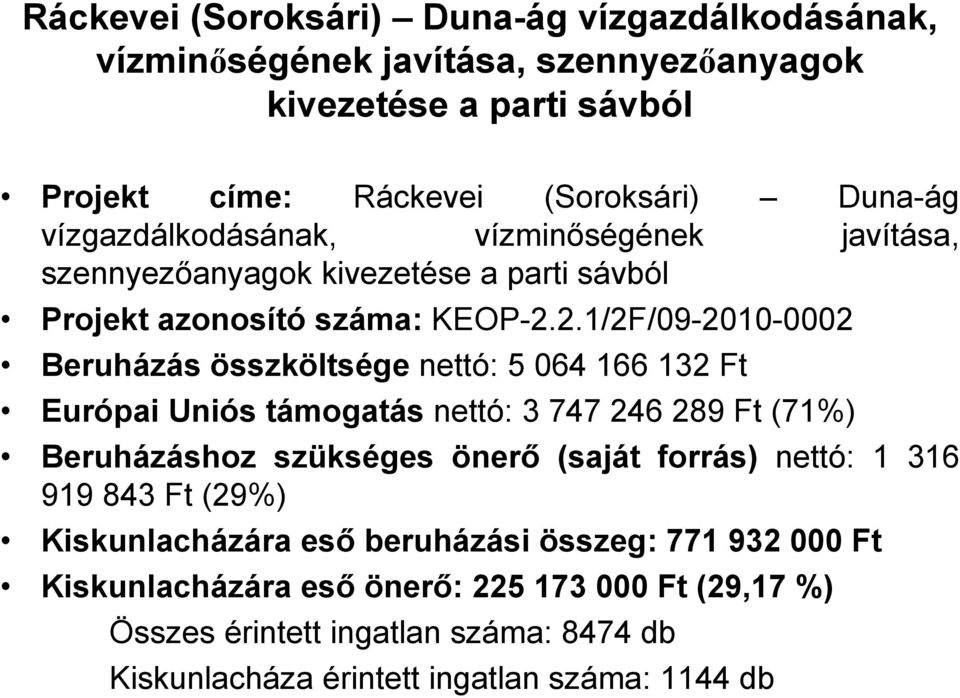 2.1/2F/09-2010-0002 Beruházás összköltsége nettó: 5 064 166 132 Ft Európai Uniós támogatás nettó: 3 747 246 289 Ft (71%) Beruházáshoz szükséges önerő (saját forrás)