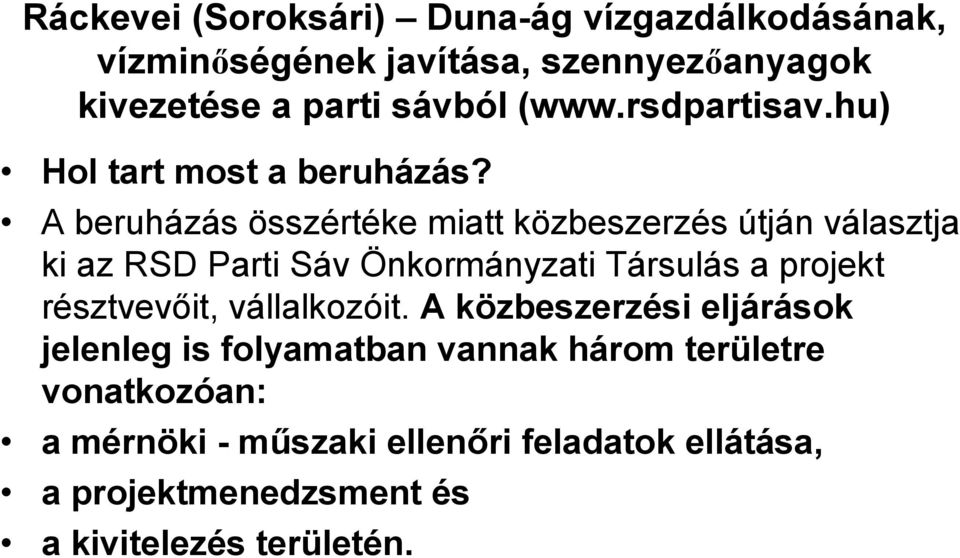 A beruházás összértéke miatt közbeszerzés útján választja ki az RSD Parti Sáv Önkormányzati Társulás a projekt