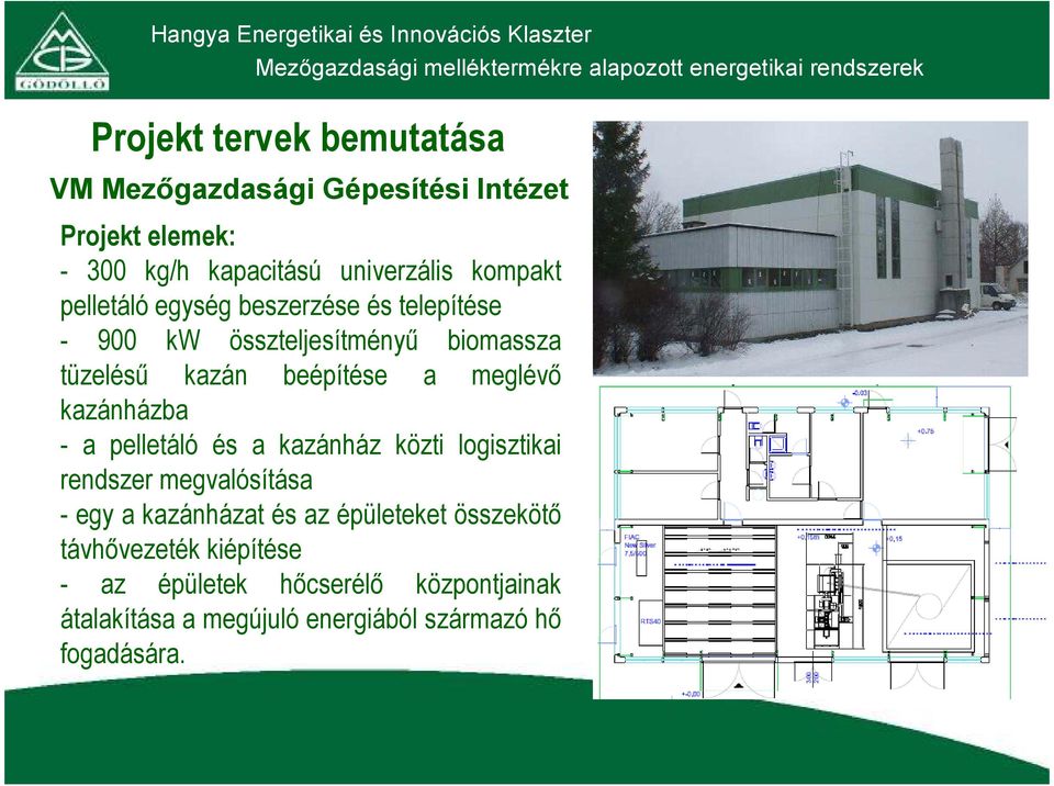 kazánházba - a pelletáló és a kazánház közti logisztikai rendszer megvalósítása - egy a kazánházat és az épületeket