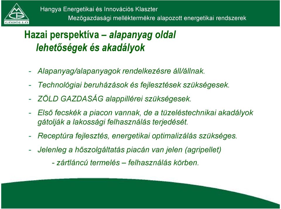 - Első fecskék a piacon vannak, de a tüzeléstechnikai akadályok gátolják a lakossági felhasználás terjedését.