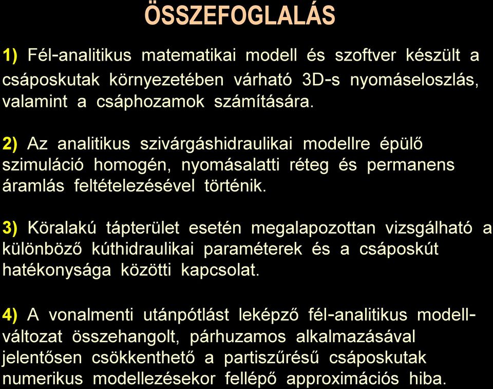 ÖSSZEFOGLALÁS 1) Fél-analitikus matematikai modell és szoftver készült a csáposkutak környezetében várható 3D-s nyomáseloszlás, valamint a csáphozamok számítására.