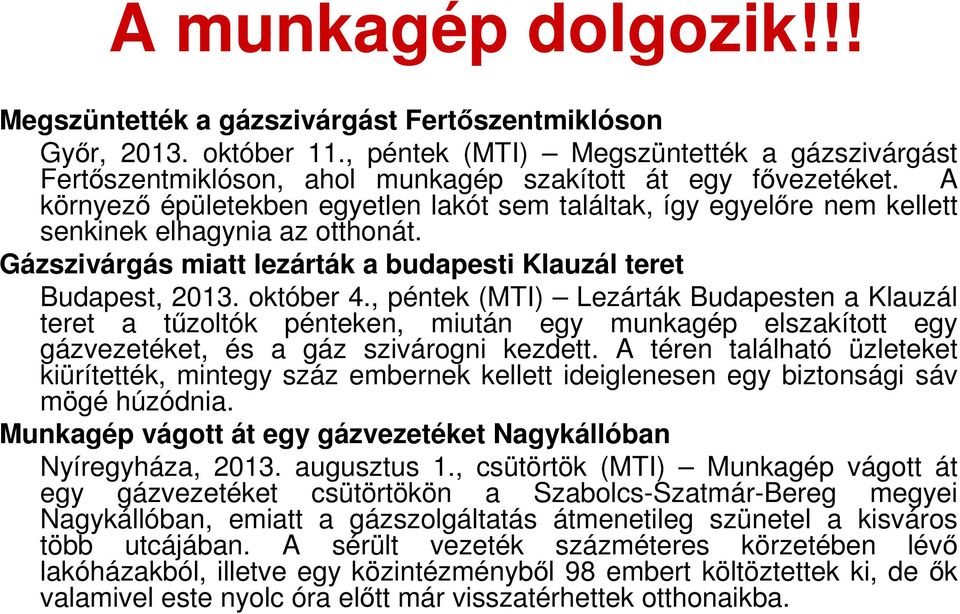 A környező épületekben egyetlen lakót sem találtak, így egyelőre nem kellett senkinek elhagynia az otthonát. Gázszivárgás miatt lezárták a budapesti Klauzál teret Budapest, 2013. október 4.