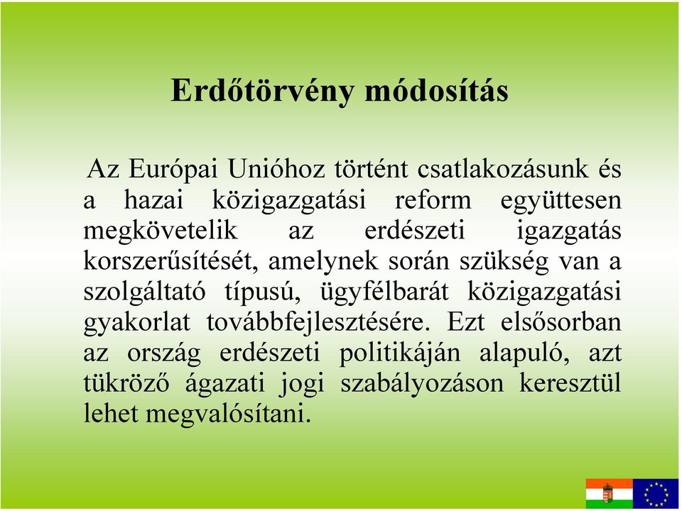 szolgáltató típusú, ügyfélbarát közigazgatási gyakorlat továbbfejlesztésére.