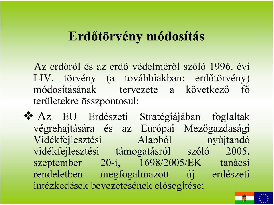 Erdészeti Stratégiájában foglaltak végrehajtására és az Európai Mezőgazdasági Vidékfejlesztési Alapból nyújtandó