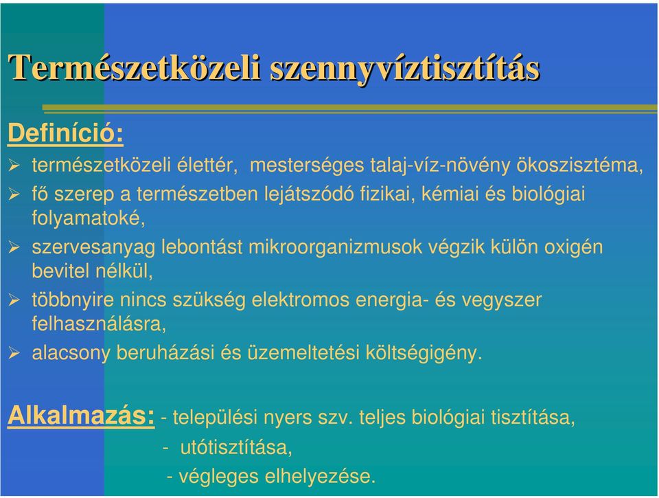 mikroorganizmusok végzik külön oxigén bevitel nélkül, többnyire nincs szükség elektromos energia- és vegyszer felhasználásra,