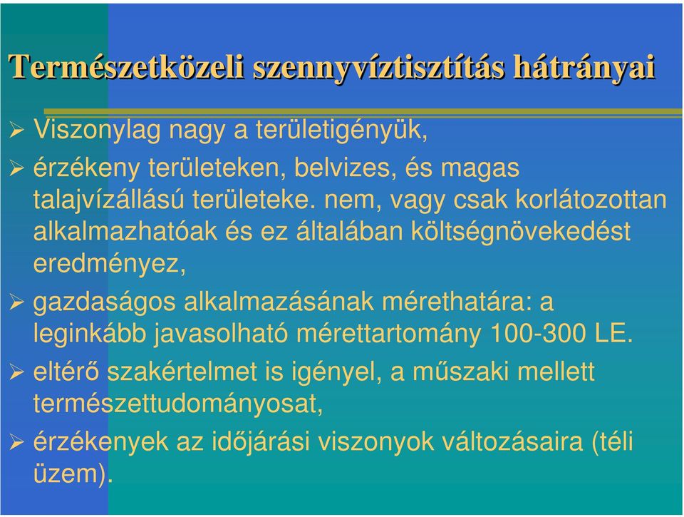 nem, vagy csak korlátozottan alkalmazhatóak és ez általában költségnövekedést eredményez, gazdaságos alkalmazásának