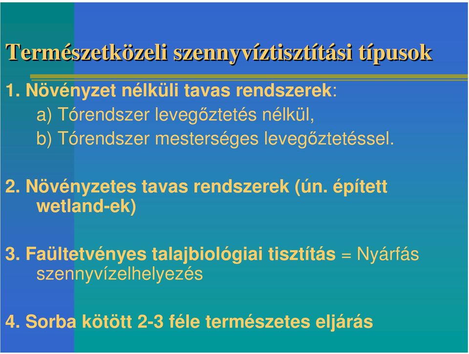 mesterséges levegőztetéssel. 2. Növényzetes tavas rendszerek (ún. épített wetland-ek) 3.