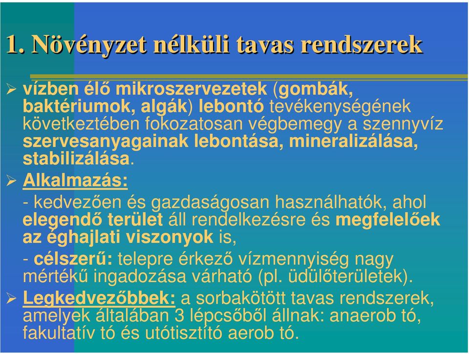 Alkalmazás: - kedvezően és gazdaságosan használhatók, ahol elegendő terület áll rendelkezésre és megfelelőek az éghajlati viszonyok is, - célszerű: