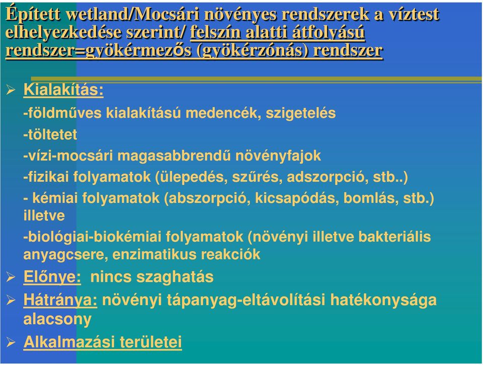 (ülepedés, szűrés, adszorpció, stb..) - kémiai folyamatok (abszorpció, kicsapódás, bomlás, stb.