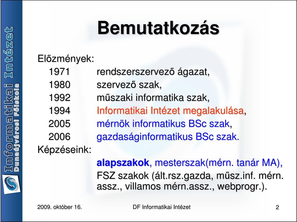 2006 gazdaságinformatikus ginformatikus BSc szak. Képzéseink: alapszakok,, mesterszak(mérn. rn.