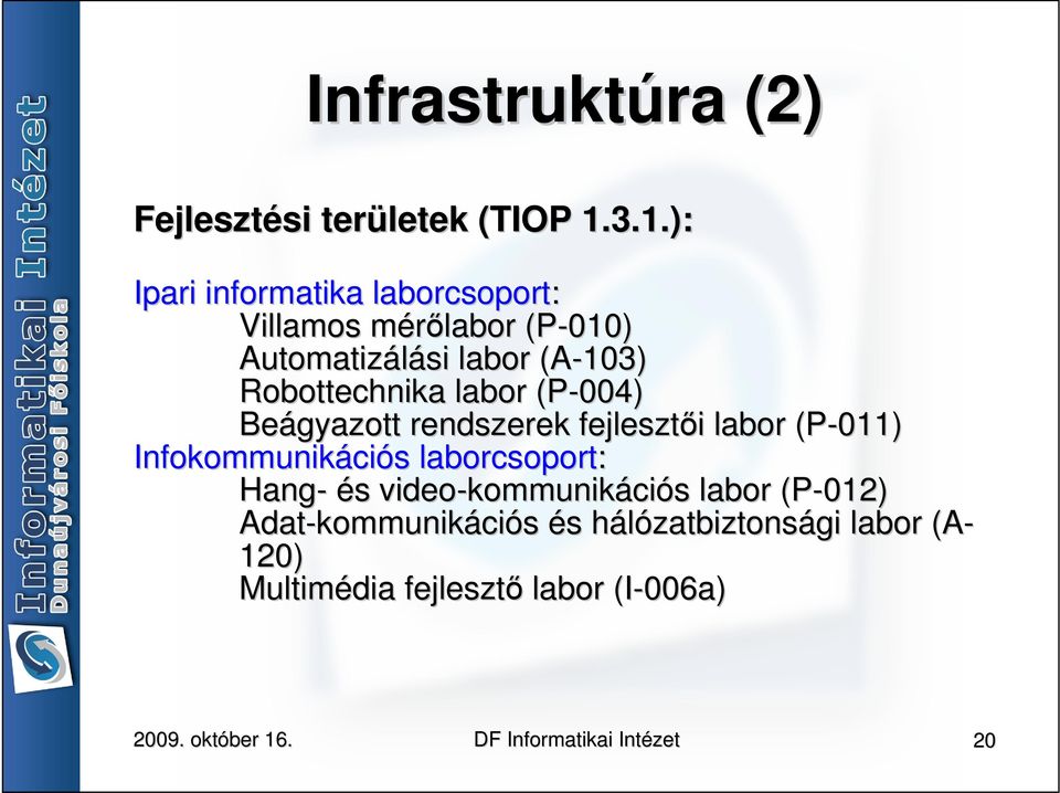 Robottechnika labor (P-004) Beágyazott rendszerek fejlesztői i labor (P-011) Infokommunikáci ciós s