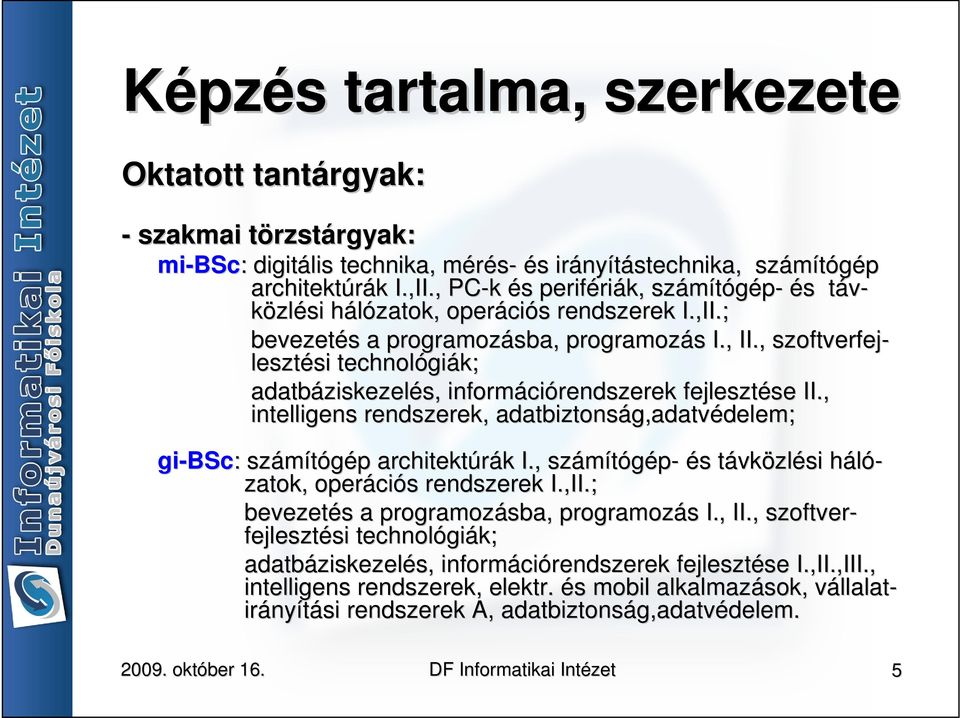 , szoftverfej- lesztési si technológi giák; adatbáziskezel ziskezelés, s, informáci ciórendszerek fejlesztése se II.