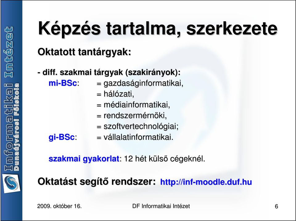 hálózati, h = médiainformatikai, m = rendszermérn rnöki, = szoftvertechnológiai; gi-bsc