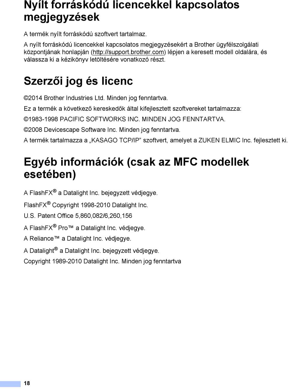 com) lépjen a keresett modell oldalára, és válassza ki a kézikönyv letöltésére vonatkozó részt. Szerzői jog és licenc 1 2014 Brother Industries Ltd. Minden jog fenntartva.