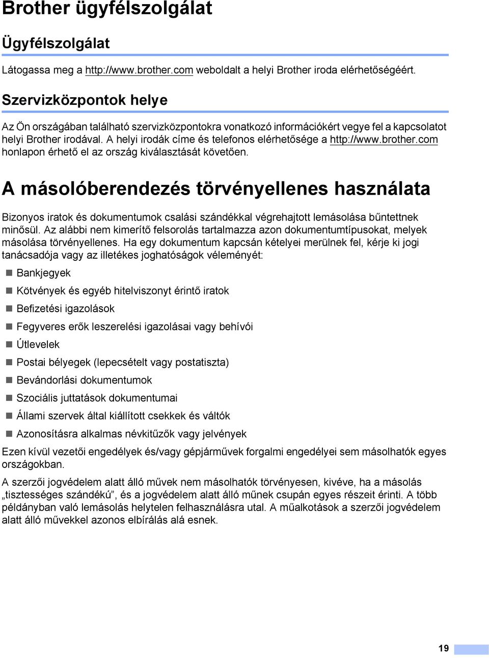 A helyi irodák címe és telefonos elérhetősége a http://www.brother.com honlapon érhető el az ország kiválasztását követően.