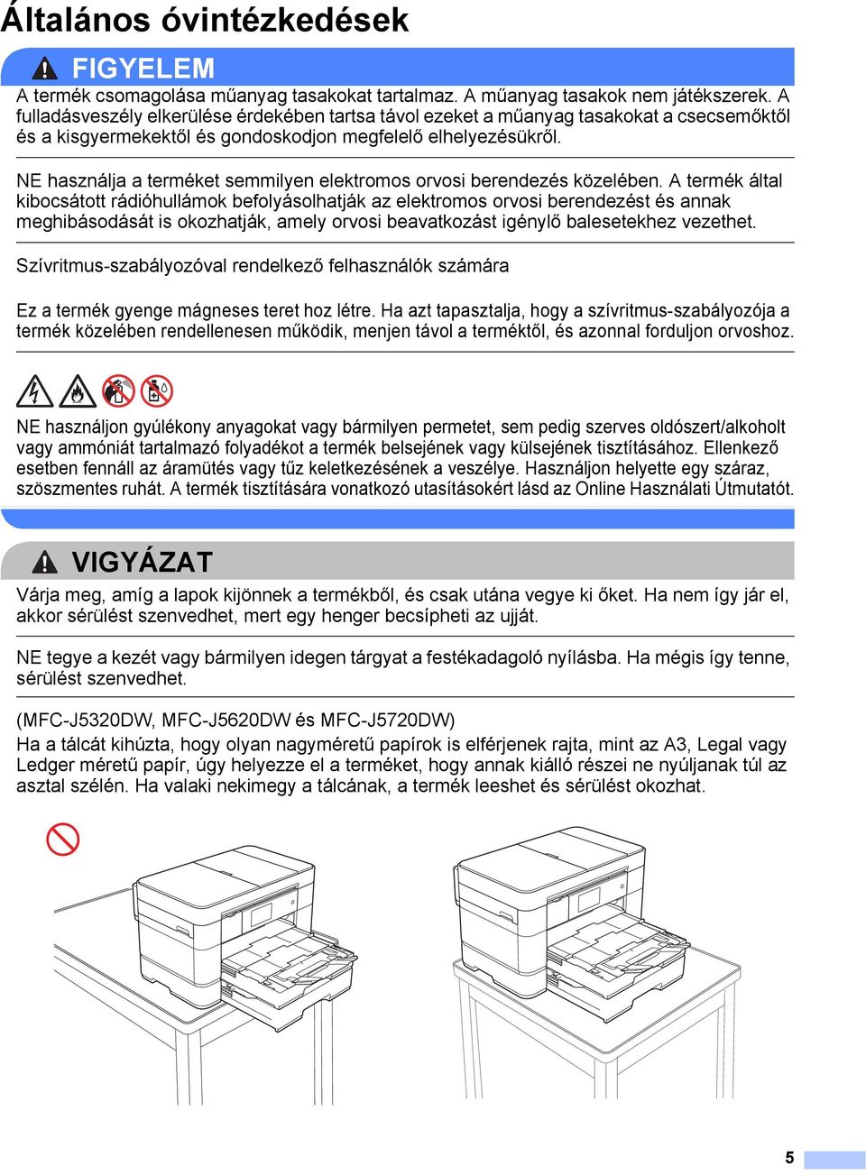 NE használja a terméket semmilyen elektromos orvosi berendezés közelében.