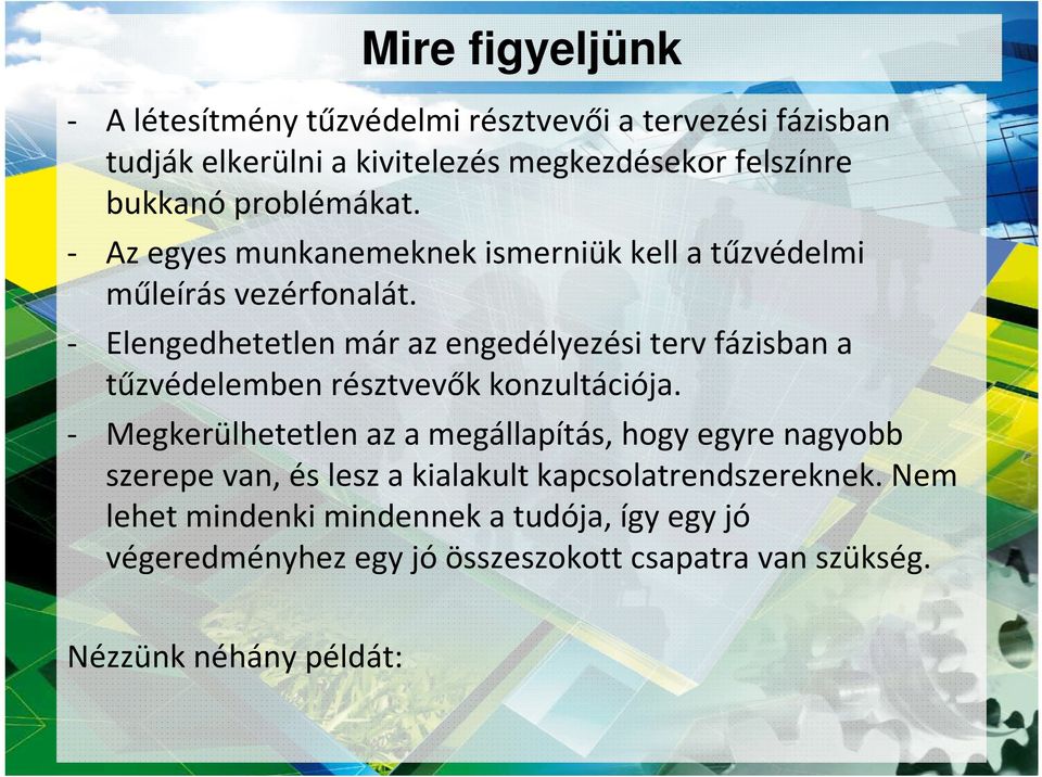 - Elengedhetetlen már az engedélyezési terv fázisban a tűzvédelemben résztvevők konzultációja.