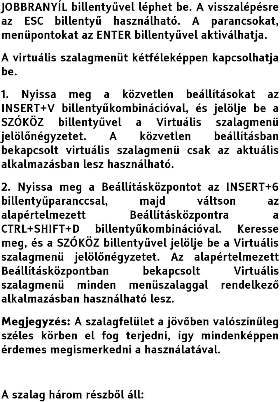 A közvetlen beállításban bekapcsolt virtuális szalagmenü csak az aktuális alkalmazásban lesz használható. 2.