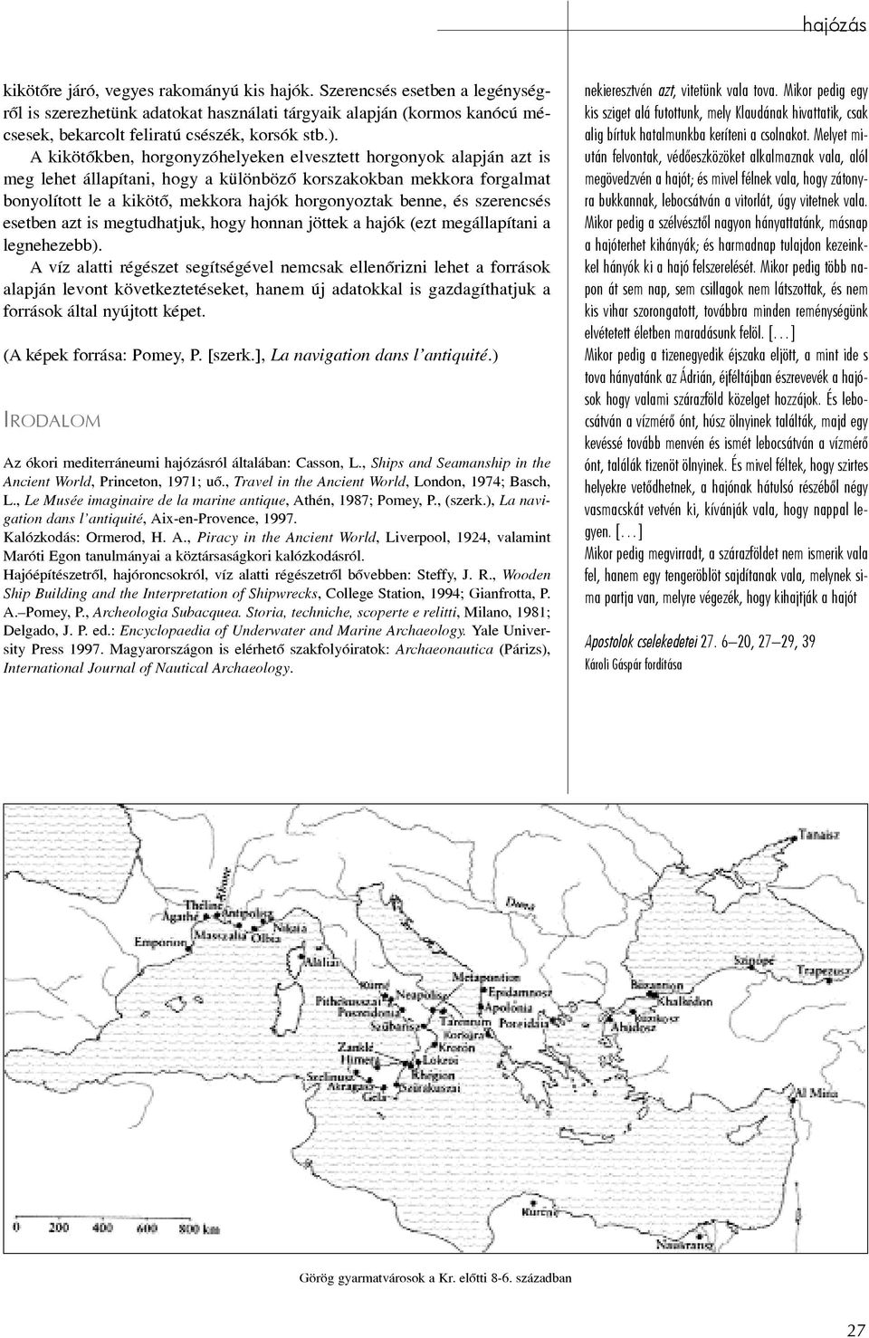 szerencsés esetben azt is megtudhatjuk, hogy honnan jöttek a hajók (ezt megállapítani a legnehezebb).