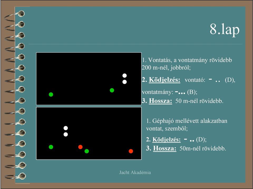 Ködjelzés: vontató: -.. (D), vontatmány: -... (B); 3.