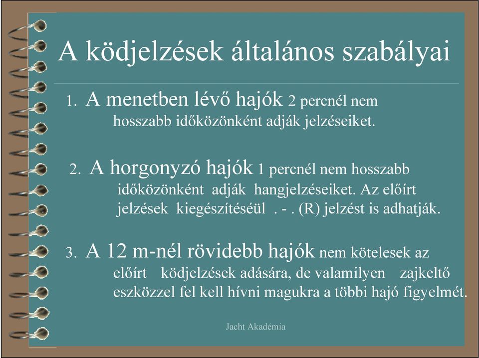 Az előírt jelzések kiegészítéséül. -. (R) jelzést is adhatják. 3.