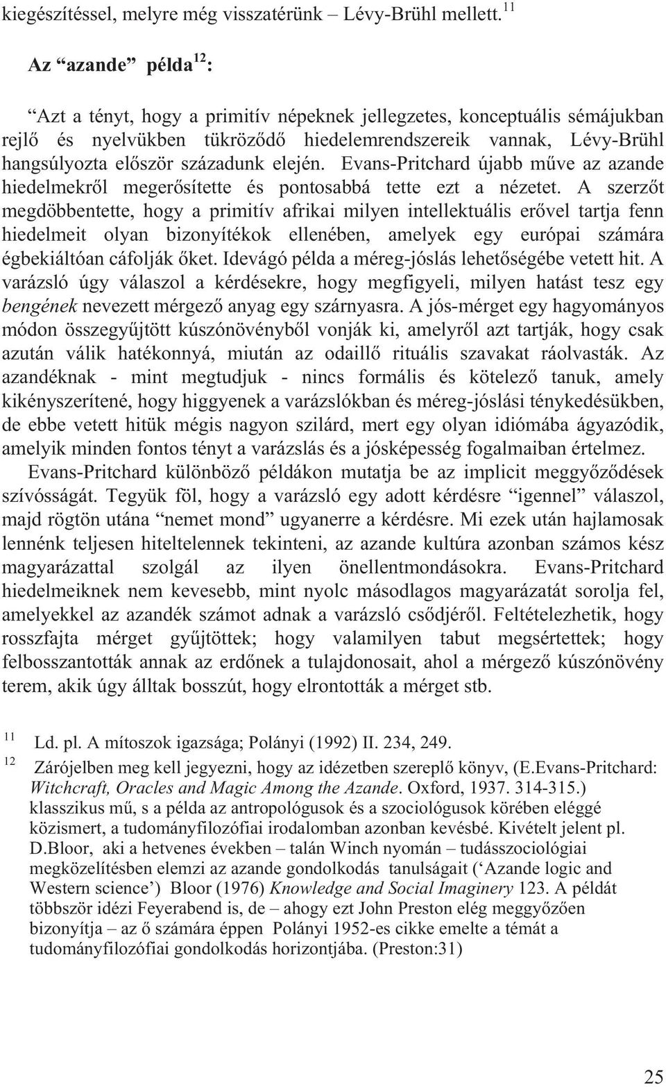 elején. Evans-Pritchard újabb mûve az azande hiedelmekrõl megerõsítette és pontosabbá tette ezt a nézetet.