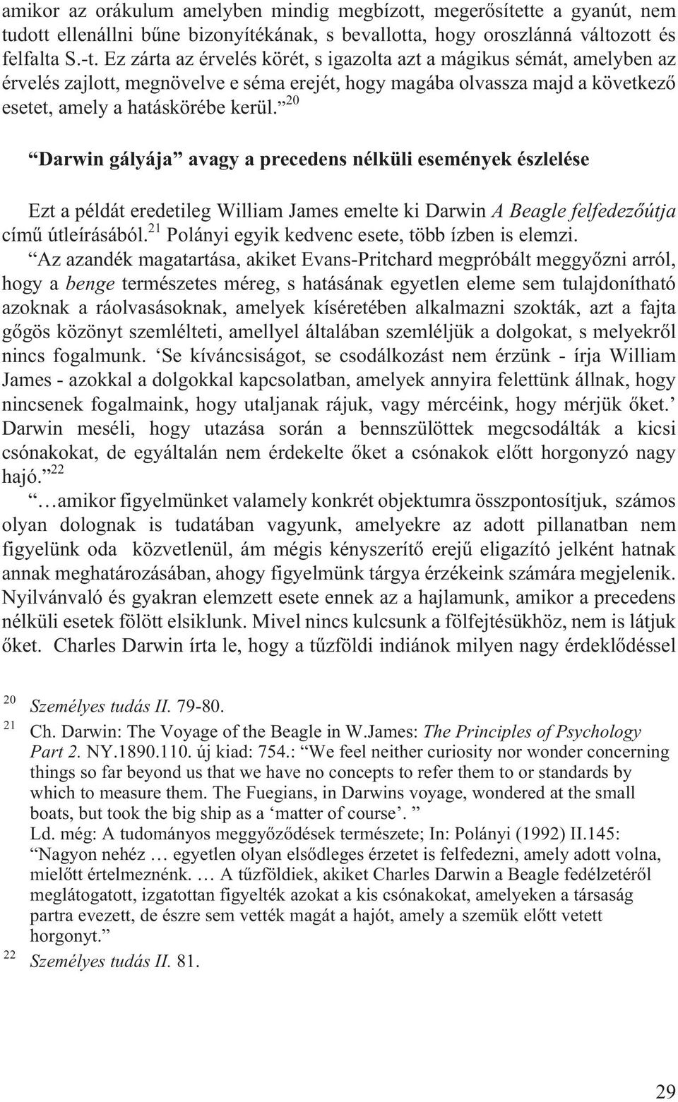 20 Darwin gályája avagy a precedens nélküli események észlelése Ezt a példát eredetileg William James emelte ki Darwin A Beagle felfedezõútja címû útleírásából.