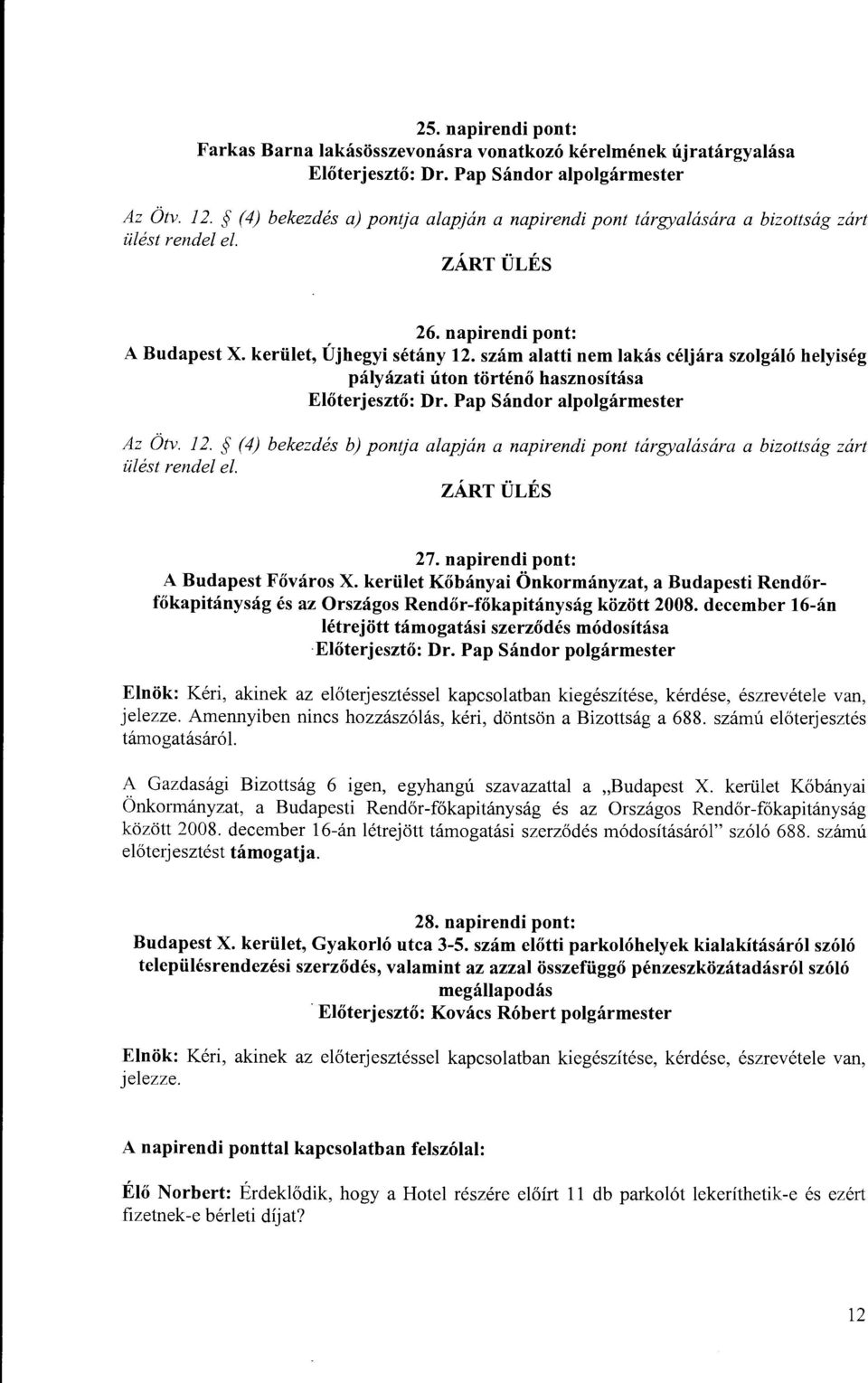 kerület Kőbányai Önkormányzat, a Budapesti Rendőrfőkapitányság és az Országos Rendőr-főkapitányság között 2008. december 16-án létrejött támogatási szerződés módosítása Dr.