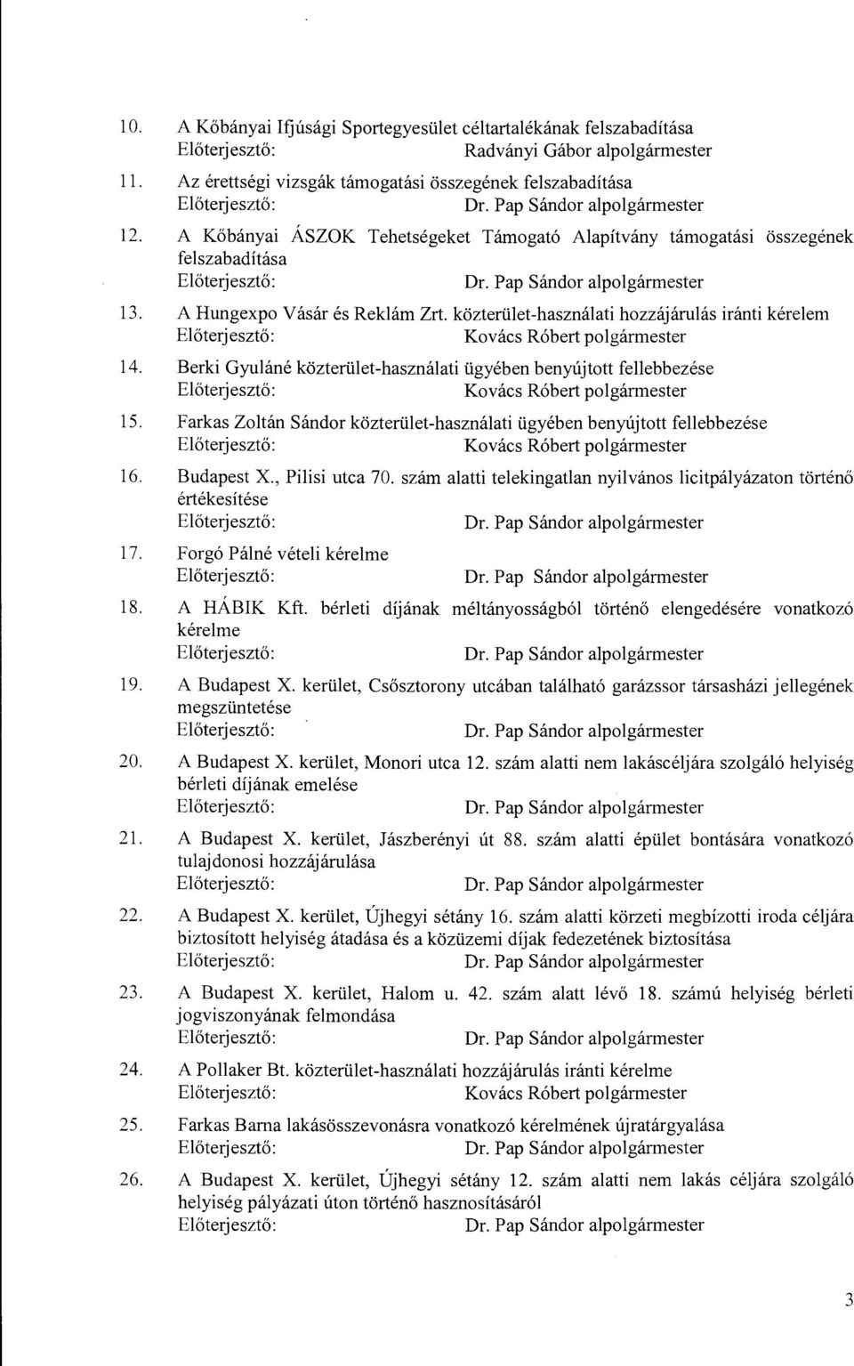 közterület-használati hozzájárulás iránti kérelem Kovács Róbert polgármester 14. Berki Gyuláné közterület-használati ügyében benyújtott fellebbezése Kovács Róbert polgármester 15.