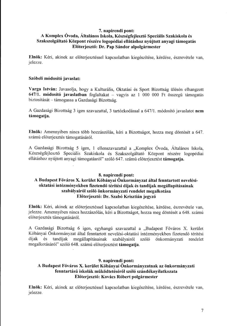 kapcsolatban kiegészítése, kérdése, észrevétele van, Szóbeli módosító javaslat: Varga István: Javasolja, hogy a Kulturális, Oktatási és Sport Bizottság ülésén elhangzott 647/1.