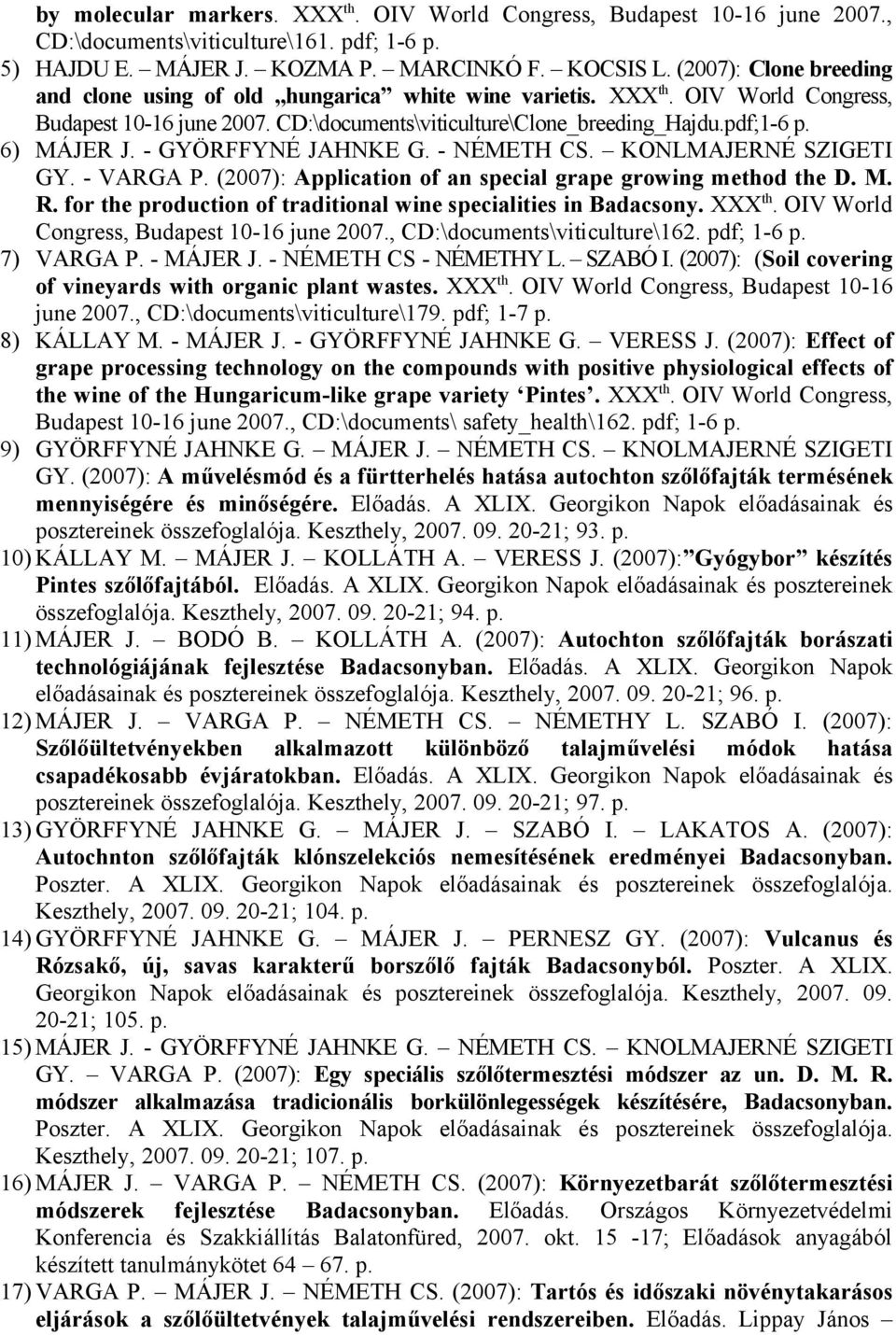 - GYÖRFFYNÉ JAHNKE G. - NÉMETH CS. KONLMAJERNÉ SZIGETI GY. - VARGA P. (2007): Application of an special grape growing method the D. M. R.