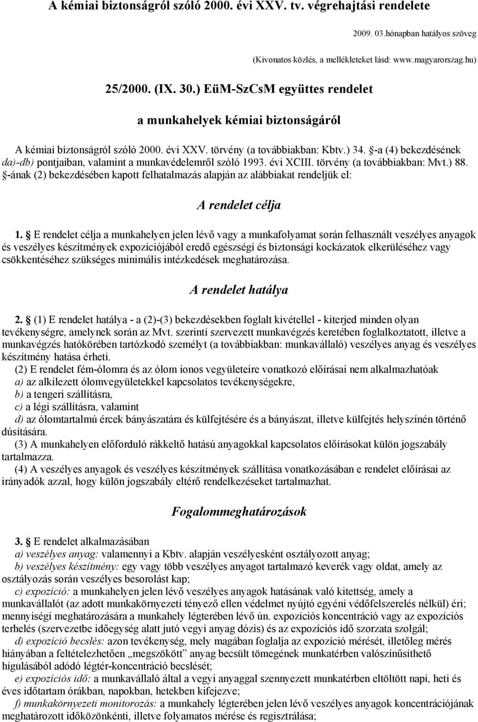 -a (4) bekezdésének da)-db) pontjaiban, valamint a munkavédelemről szóló 1993. évi XCIII. törvény (a továbbiakban: Mvt.) 88.