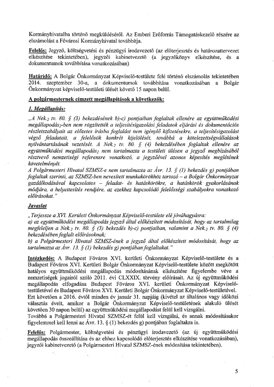 továbbítása vonatkozásában) Határidő: A Bolgár Önkormányzat Képviselő-testülete felé történő elszámolás tekintetében 2014.