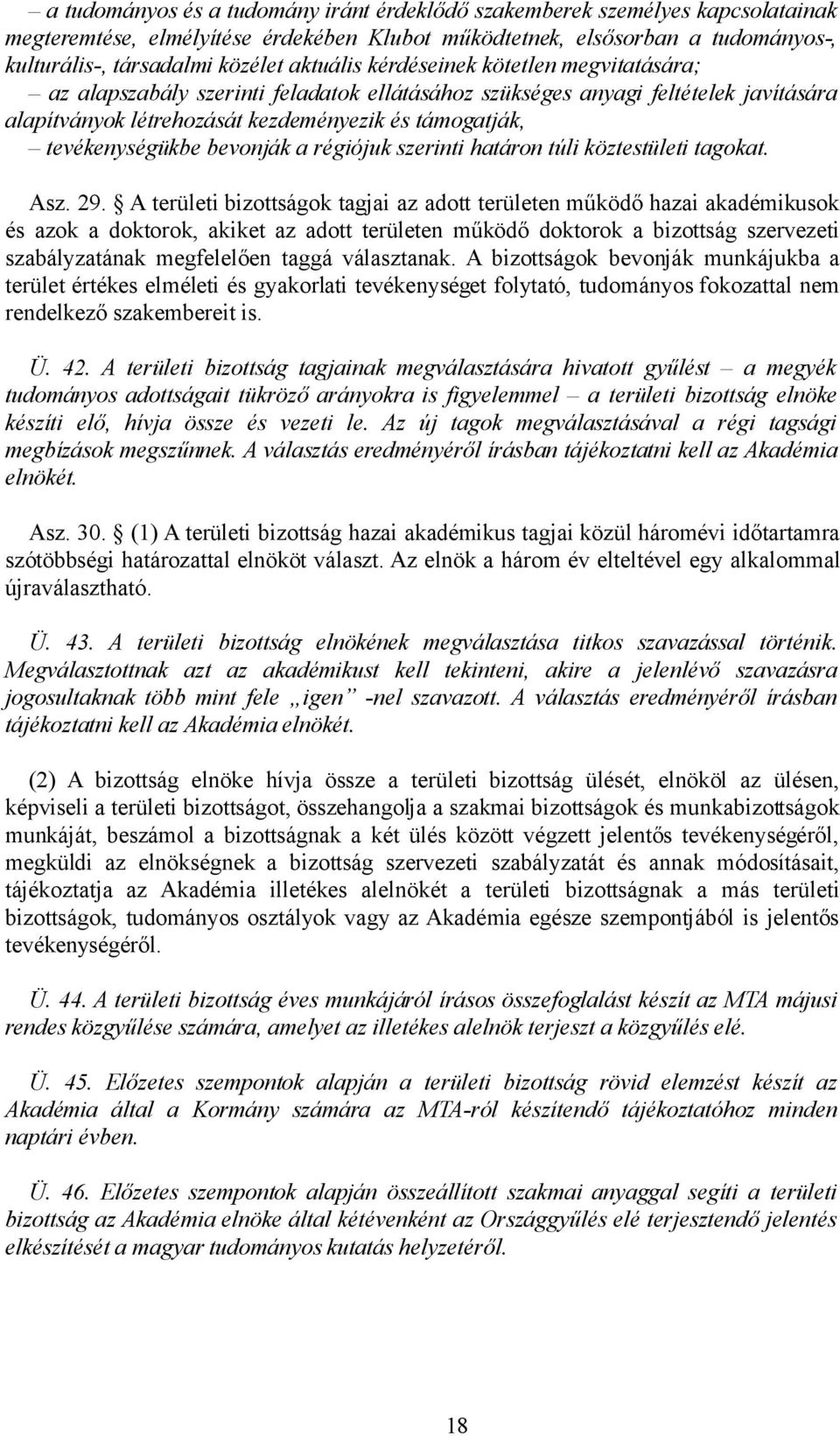 tevékenységükbe bevonják a régiójuk szerinti határon túli köztestületi tagokat. Asz. 29.