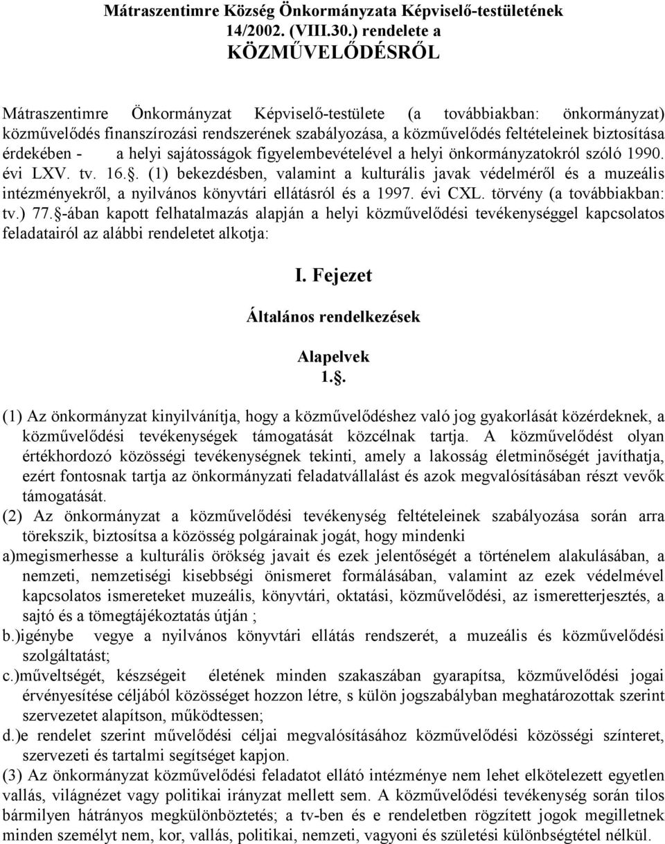 biztosítása érdekében - a helyi sajátosságok figyelembevételével a helyi önkormányzatokról szóló 1990. évi LXV. tv. 16.