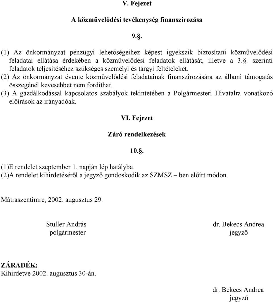 . szerinti feladatok teljesítéséhez szükséges személyi és tárgyi feltételeket.