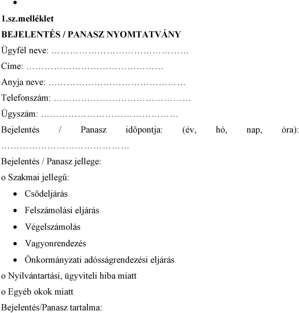 Szakmai jellegű: Csődeljárás Felszámolási eljárás Végelszámolás Vagyonrendezés Önkormányzati