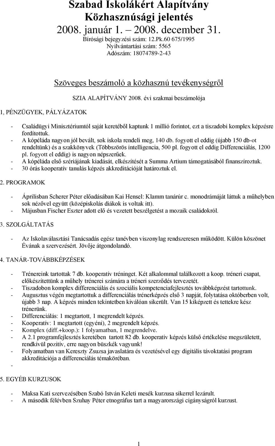 évi szakmai beszámolója - Családügyi Minisztériumtól saját keretéből kaptunk 1 millió forintot, ezt a tiszadobi komplex képzésre fordítottuk.