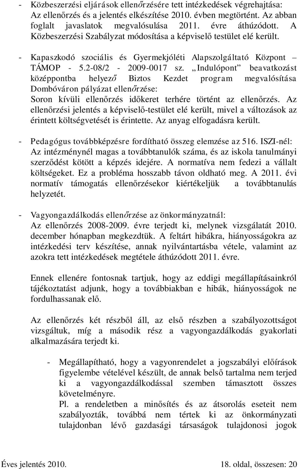 Indulópont beavatkozást középpontba helyező Biztos Kezdet program megvalósítása Dombóváron pályázat ellenőrzése: Soron kívüli ellenőrzés időkeret terhére történt az ellenőrzés.