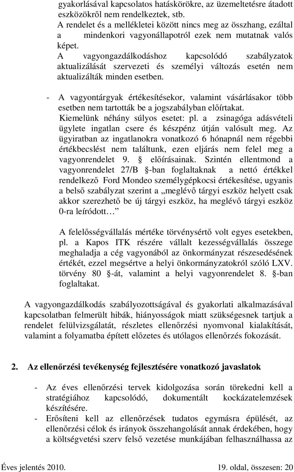 A vagyongazdálkodáshoz kapcsolódó szabályzatok aktualizálását szervezeti és személyi változás esetén nem aktualizálták minden esetben.