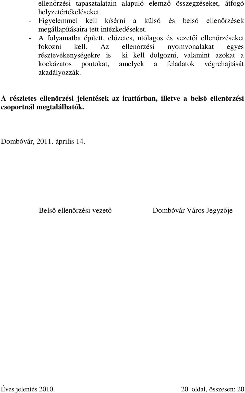 - A folyamatba épített, előzetes, utólagos és vezetői ellenőrzéseket fokozni kell.