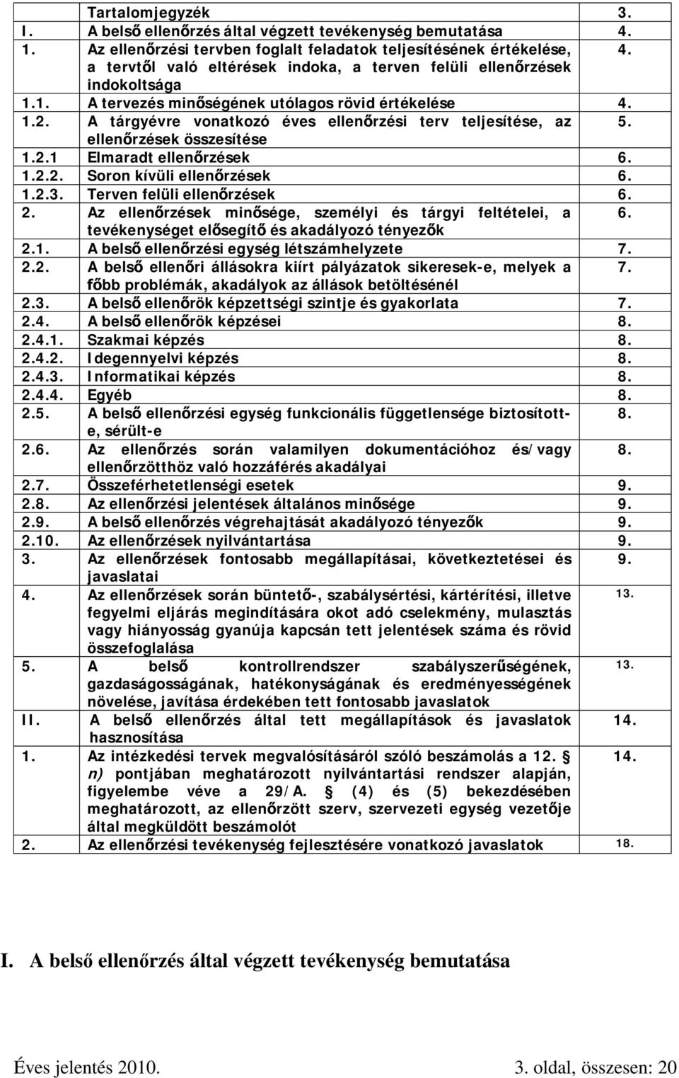 ellenőrzések összesítése 1.2.1 Elmaradt ellenőrzések 6. 1.2.2. Soron kívüli ellenőrzések 6. 1.2.3. Terven felüli ellenőrzések 6. 2. Az ellenőrzések minősége, személyi és tárgyi feltételei, a 6.