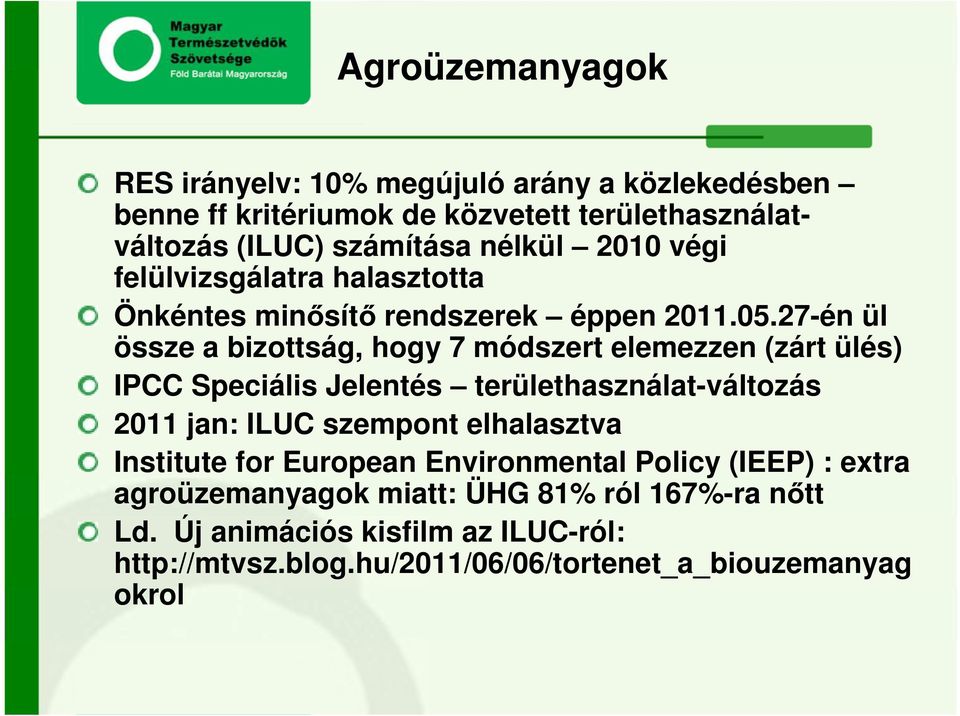 27-én ül össze a bizottság, hogy 7 módszert elemezzen (zárt ülés) IPCC Speciális Jelentés területhasználat-változás 2011 jan: ILUC szempont