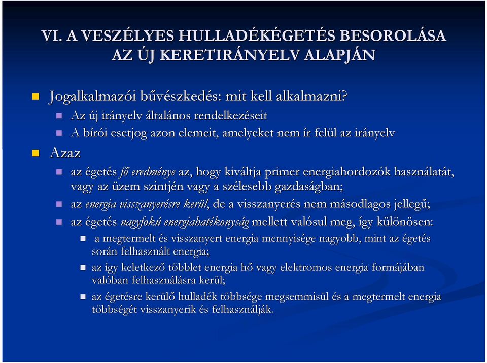 latát, t, vagy az üzem szintjén n vagy a szélesebb gazdaságban; gban; az energia visszanyerésre sre kerül,, de a visszanyerés s nem másodlagos m jellegő; az égetés nagyfokú energiahatékonys konyság