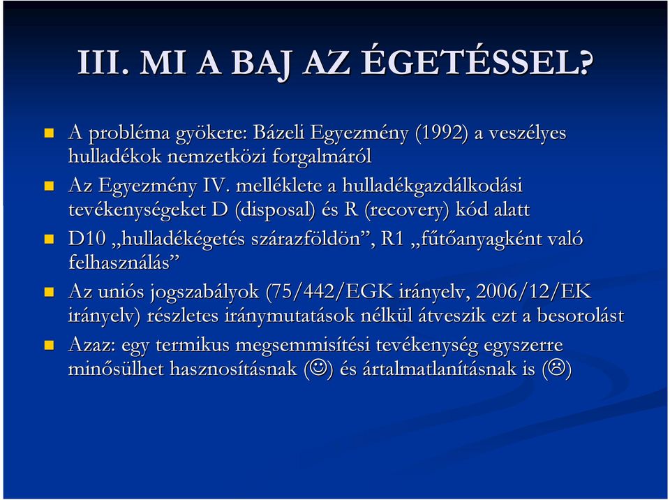 szárazf razföldön,, R1 főtıanyagként nt való felhasználás Az uniós s jogszabályok (75/442/EGK irányelv, 2006/12/EK irányelv) részletes r iránymutat