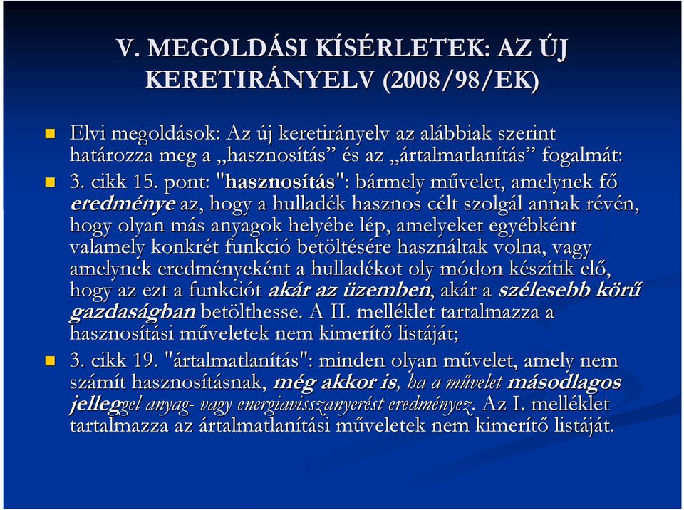 pont: "hasznos" hasznosítás": bármely b mővelet, m amelynek fıf eredménye az, hogy a hulladék k hasznos célt c szolgál l annak révén, r hogy olyan más m s anyagok helyébe lép, l amelyeket egyébk