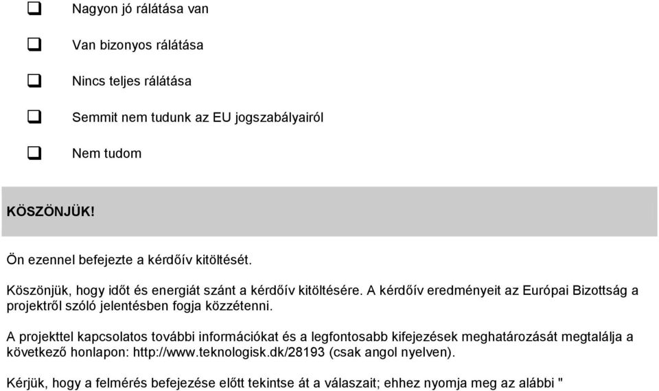 A kérdőív eredményeit az Európai Bizottság a projektről szóló jelentésben fogja közzétenni.